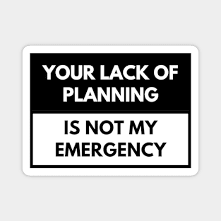 Your lack of planning is not my emergency - Electrician Magnet