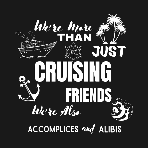 We're More Than Just Cruising Friends We're Also Accomplices by ELMAARIF