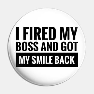 I fired my boss and got my smile back Pin