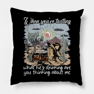 When You're Tasting What He's Drinking Are You Thinking About Me Desert Cowgirl Boot Pillow