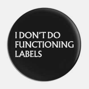 I Don’t Do Functioning Labels Pin