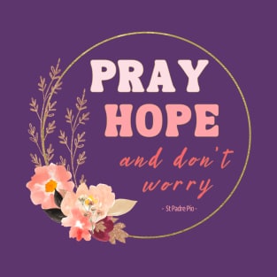 Pray Hope and Don't Worry Saint Padre Pio Christian Faith Based Design T-Shirt