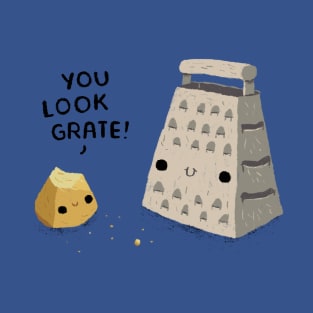 you look grate! T-Shirt