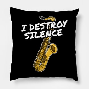 I Destroy Silence Saxophone Player Saxophonist Musician Pillow