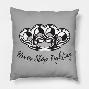 Never Stop Fighting Pillow