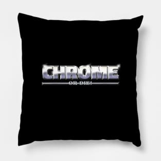 CHROME OR DIE #1 Pillow