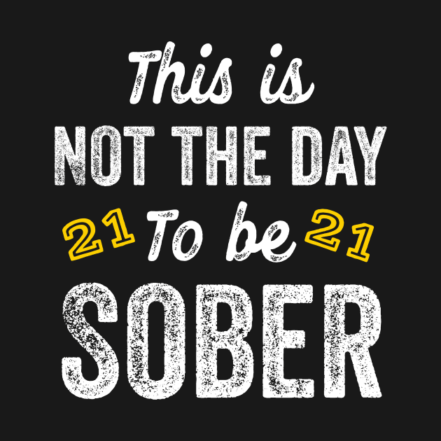 21st Birthday Gift Not The Day To Be Sober Funny Legal Drinking by HuntTreasures