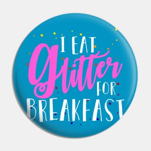 I Eat Glitter for Breakfast Pin