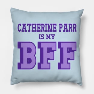 Catherine Parr is my BFF - British Women's History Pillow