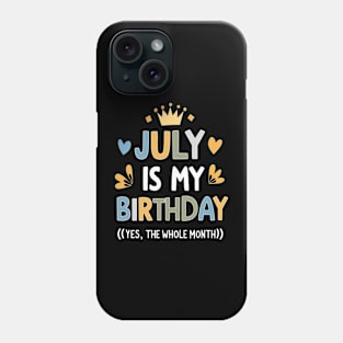 July Is My Birthday - Yes, The Whole Month Phone Case