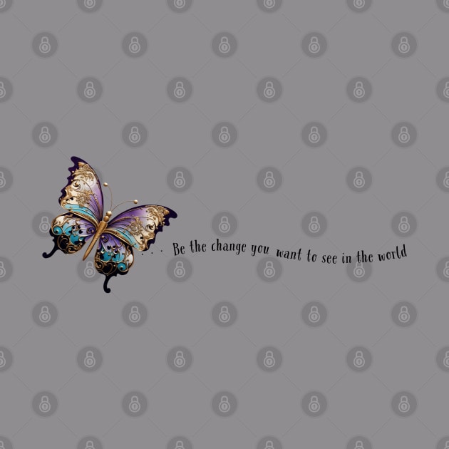 Be the Change You Want to See in the World Butterfly & Quote by The You World Order Showcase