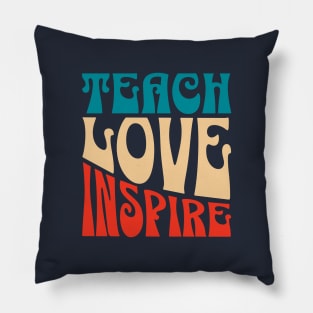 Teach Love Inspire, Quote For Teacher, Coach, Tutor, Mentor Pillow