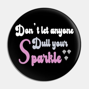 Don't Let Anyone Dull Your Sparkle - Diamonds Pin