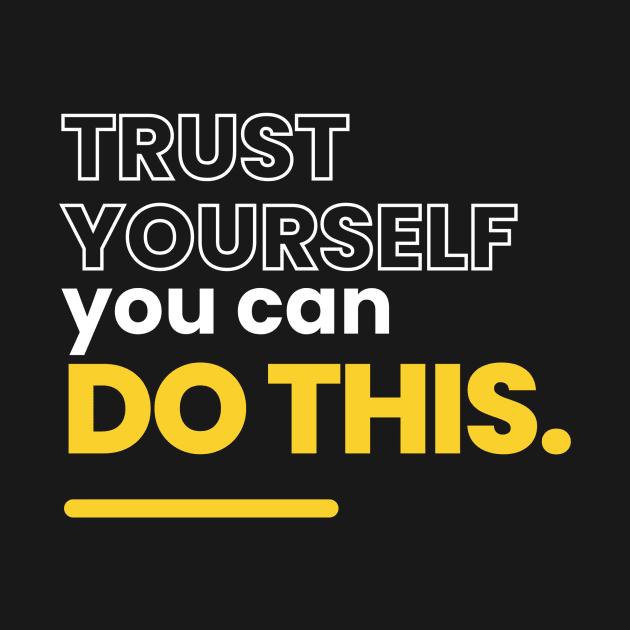 Trust yourself, you can do this by Maffw