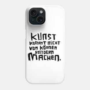 Kunst kommt nicht von können sondern machen Phone Case