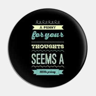 A penny for your thoughts seems a little pricey funny sarcastic saying Pin