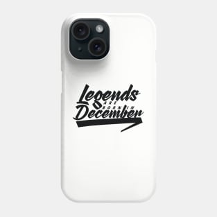Legends are born in December Phone Case