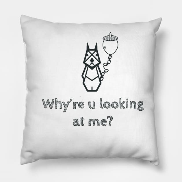 Why're u looking at me? Pillow by unpocopiano