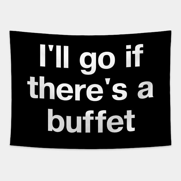 "I'll go if there's a buffet" in plain white letters - because snacks are motivating Tapestry by TheBestWords