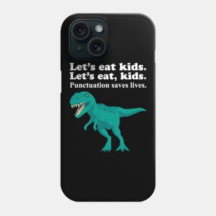 Let's Eat Kids Punctuation Saves Lives Phone Case