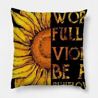 In A World Full Of Violets Be A Sunflower Pillow