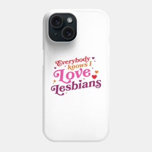 Everybody Knows I Love Lesbians Phone Case