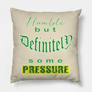 Humble But Definitely Some Pressure Pillow