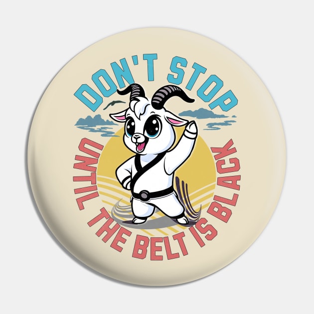 Taekwondo Martial Arts - Don't Stop Until The Belt Turns Black Pin by alcoshirts