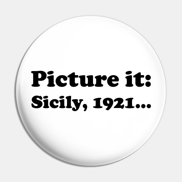 Picture it, Sicily, 1921 (Black) Pin by GeekIncStudios