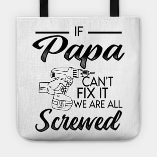 IF PAPA CAN'T FIX IT WE ARE ALL SCREWED Tote