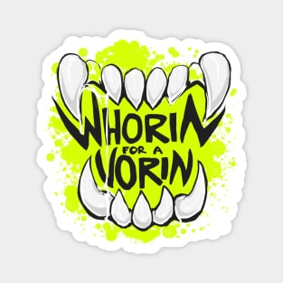 WHORIN FOR A VORIN - slime Magnet