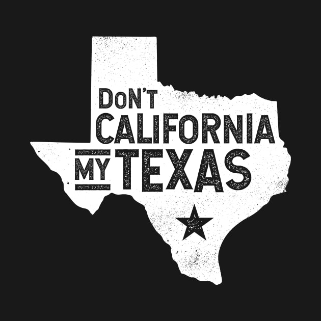 Don't California My Texas Distressed State | Texas Pride by PlantSlayer