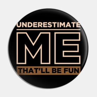 Underestimate Me That'll Be Fun Pin