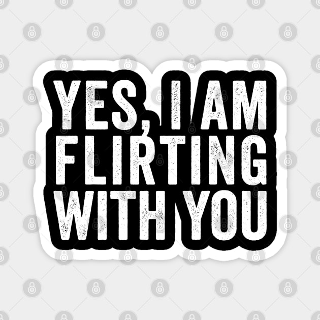 Yes, I Am Flirting With You funny design Magnet by Luxinda