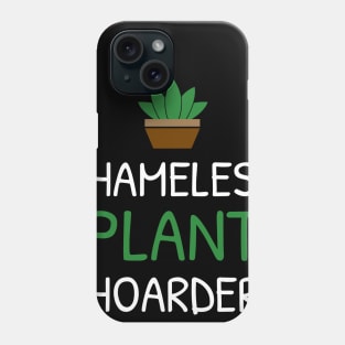 Shameles Plant Hoarder Funny Plant Lover Phone Case