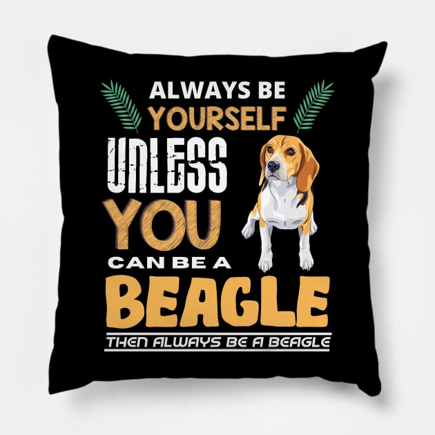 Always Be Yourself Unless You Can Be A Beagle Pillow by Intuitive_Designs0
