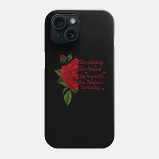 Rose, sunflower Be Strong Be Brave Be Humble Be Badass Everyday Posters and Art Prints,tee,.. Phone Case