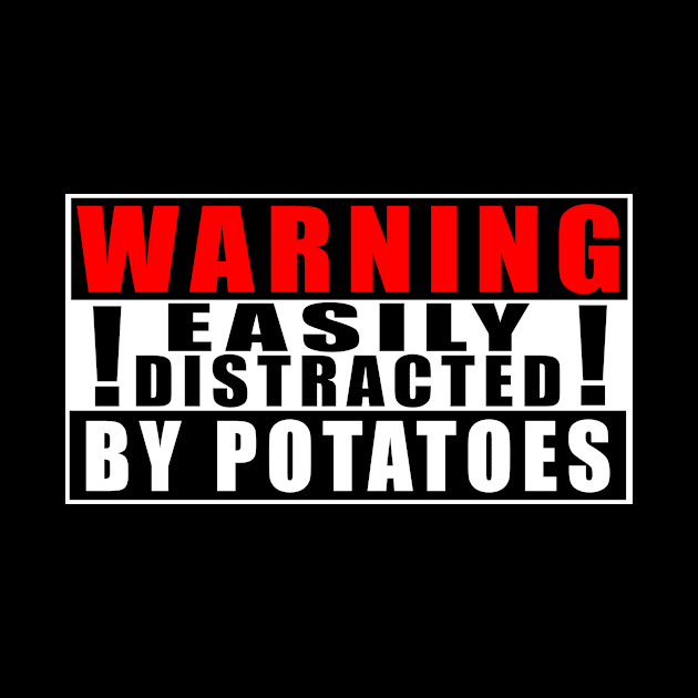 Warning Easily Distracted By Potatoes by Mamon