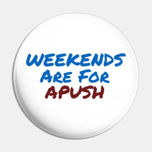 Weekends are for APUSH Pin