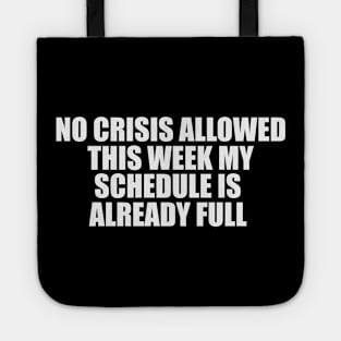 Funny Work Shirt, No Crisis Allowed This Week, sarcastic work Shirt, Shirt for coworker, work friend gift Tote