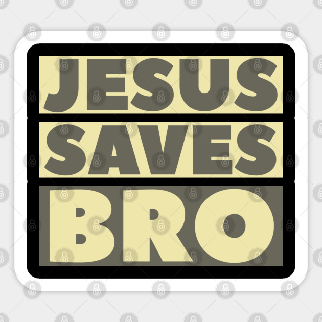 Jesus Saves Bro - Christian - Jesus Saves - Sticker