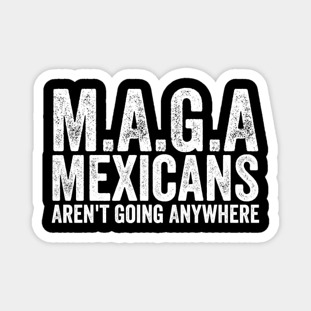 Mexicans Aren't Going Anywhere Magnet by ArtistTee ⭐⭐⭐⭐⭐