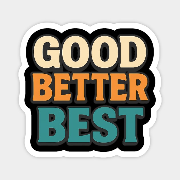 Good Better Best Retro Typography Motivational Vintage Lettering Positive Quote Magnet by ArtistTee ⭐⭐⭐⭐⭐