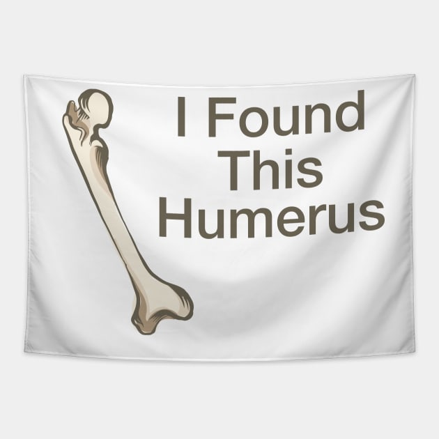 I Found This Humerus Tapestry by Great North American Emporium