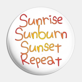 Sunrise Sunburn Sunset Repeat Pin