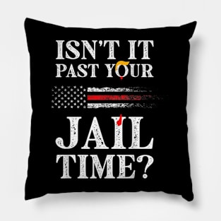 Isn't it past your jail time Pillow