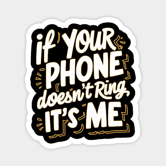 If Your Phone Doesn’t Ring, It’s Me Design: Funny and Relatable Text Graphic Magnet by Designed By Marty