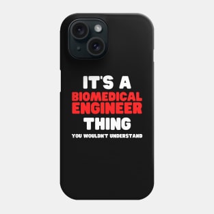 It's A Biomedical Engineer Thing You Wouldn't Understand Phone Case