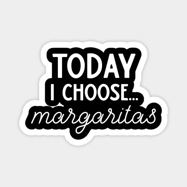 Today I Choose Margaritas Magnet by DANPUBLIC