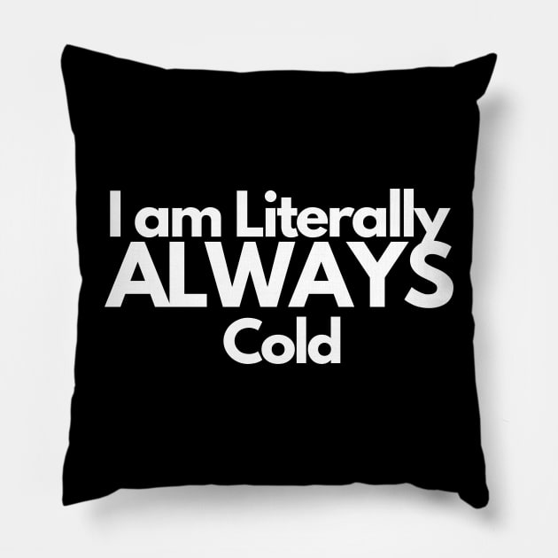 I am Literally ALWAYS Cold Pillow by EmoteYourself